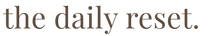 The Daily Reset - Home
